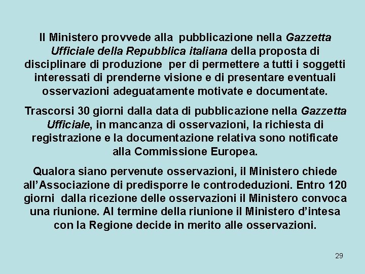 Il Ministero provvede alla pubblicazione nella Gazzetta Ufficiale della Repubblica italiana della proposta di