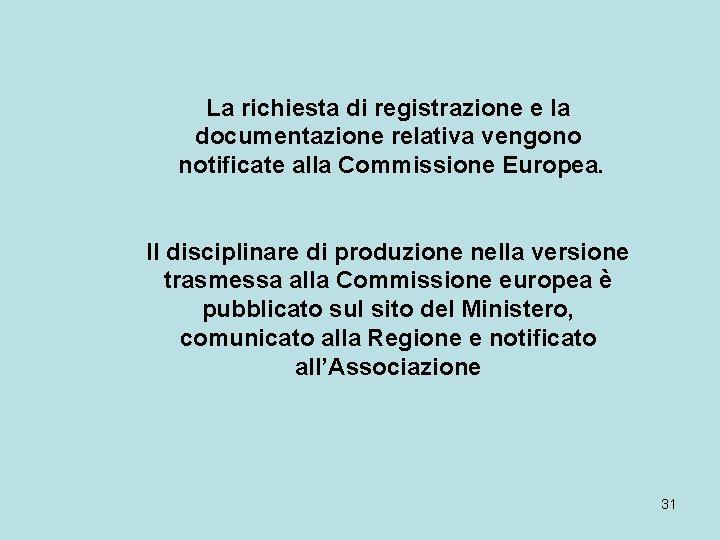 La richiesta di registrazione e la documentazione relativa vengono notificate alla Commissione Europea. Il