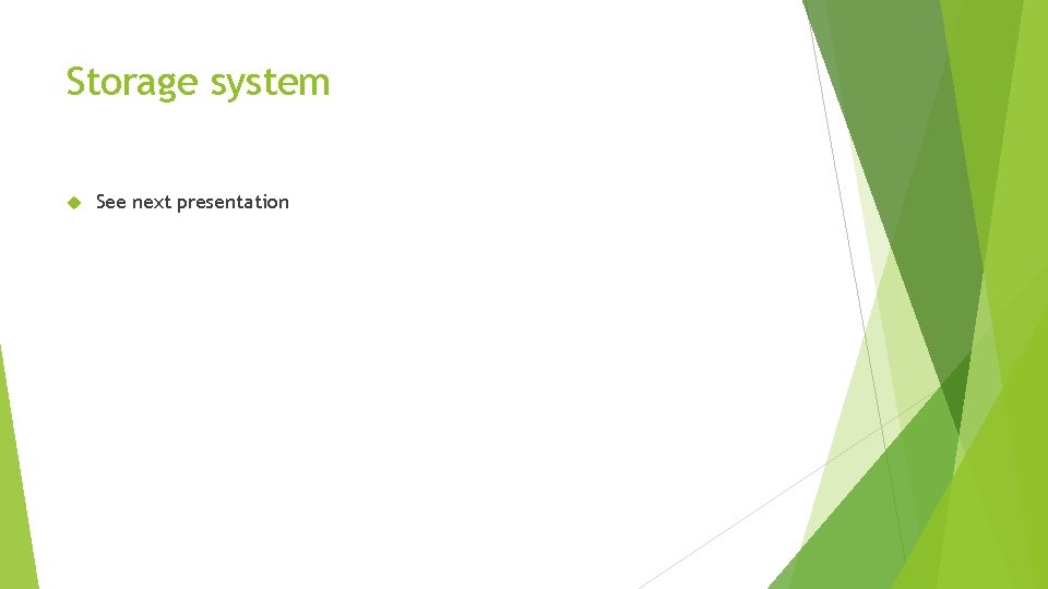 Storage system See next presentation Storage system See next presentation