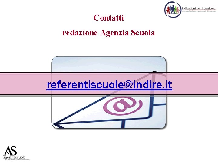 Contatti redazione Agenzia Scuola referentiscuole@indire. it 