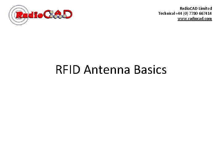 Radio. CAD Limited Technical +44 (0) 7780 667414 www. radiocad. com RFID Antenna Basics