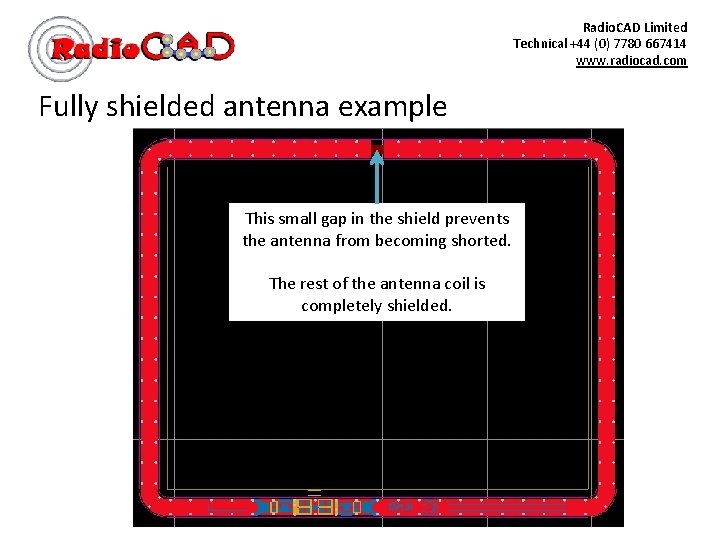 Radio. CAD Limited Technical +44 (0) 7780 667414 www. radiocad. com Fully shielded antenna