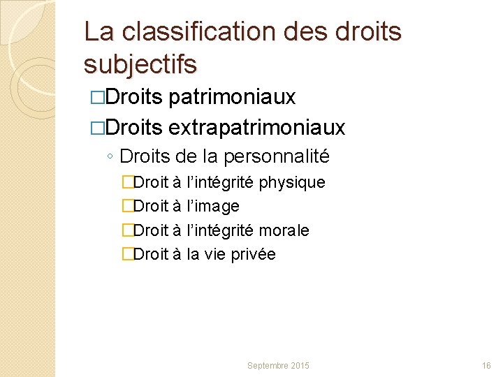 La classification des droits subjectifs �Droits patrimoniaux �Droits extrapatrimoniaux ◦ Droits de la personnalité