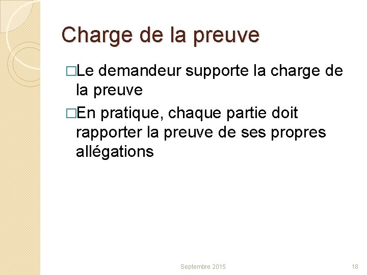 Charge de la preuve �Le demandeur supporte la charge de la preuve �En pratique,