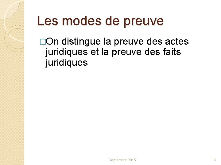 Les modes de preuve �On distingue la preuve des actes juridiques et la preuve