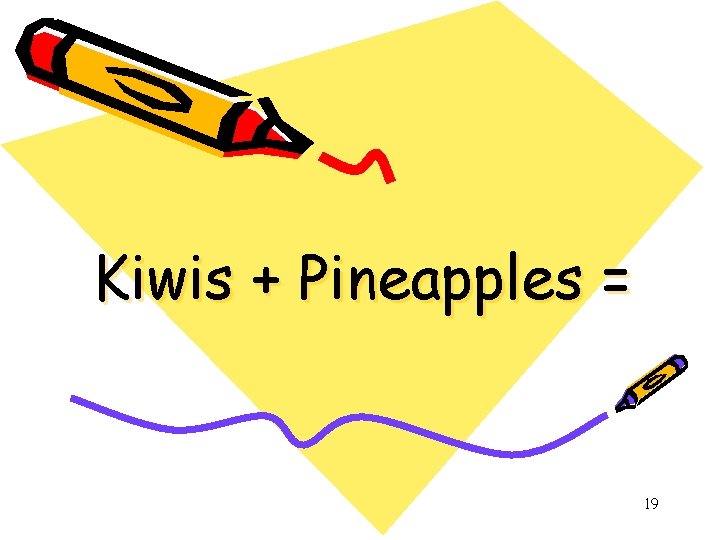 Kiwis + Pineapples = 19 