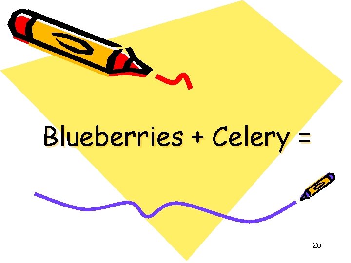 Blueberries + Celery = 20 