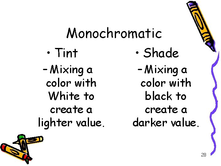 Monochromatic • Tint – Mixing a color with White to create a lighter value.