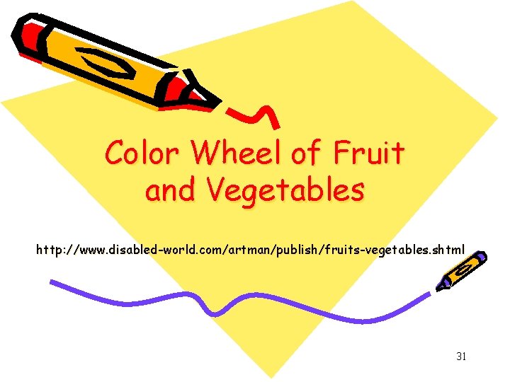 Color Wheel of Fruit and Vegetables http: //www. disabled-world. com/artman/publish/fruits-vegetables. shtml 31 