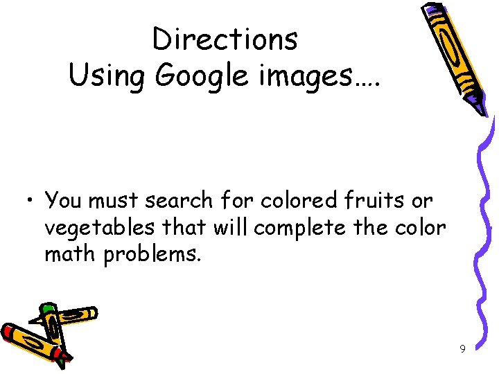 Directions Using Google images…. • You must search for colored fruits or vegetables that