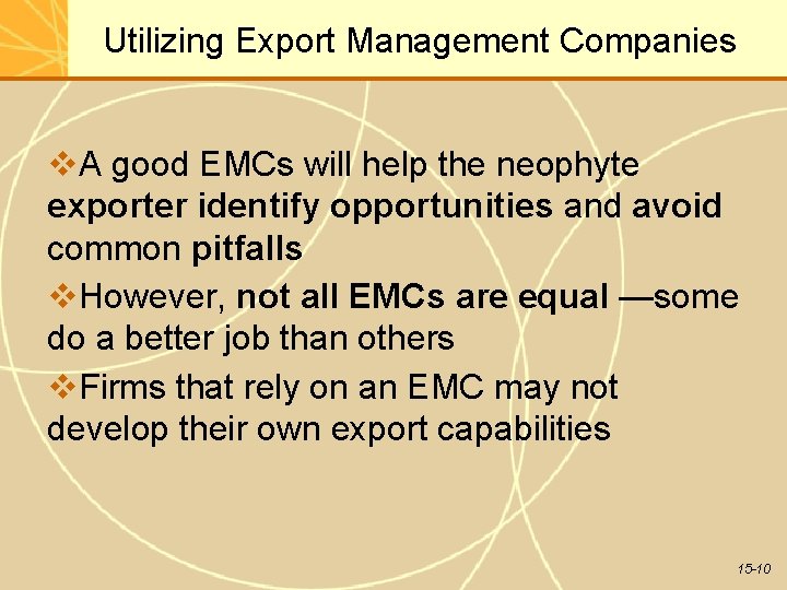 Utilizing Export Management Companies A good EMCs will help the neophyte exporter identify opportunities