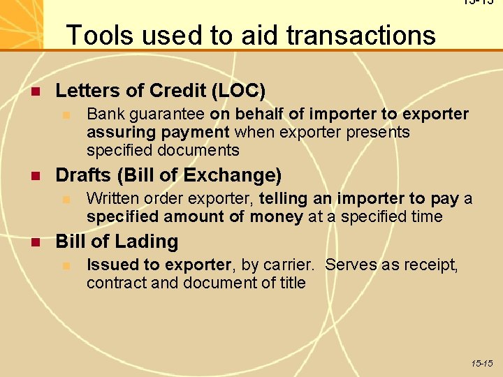 15 -15 Tools used to aid transactions Letters of Credit (LOC) Drafts (Bill of