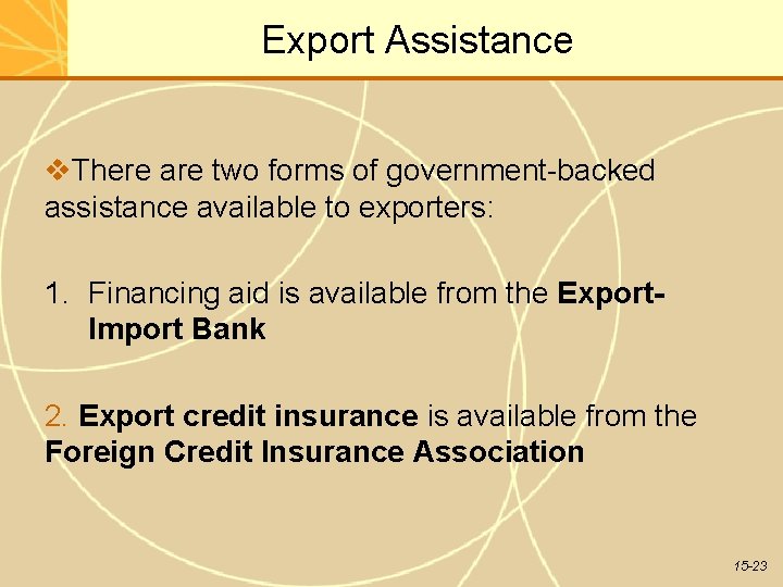 Export Assistance There are two forms of government-backed assistance available to exporters: 1. Financing