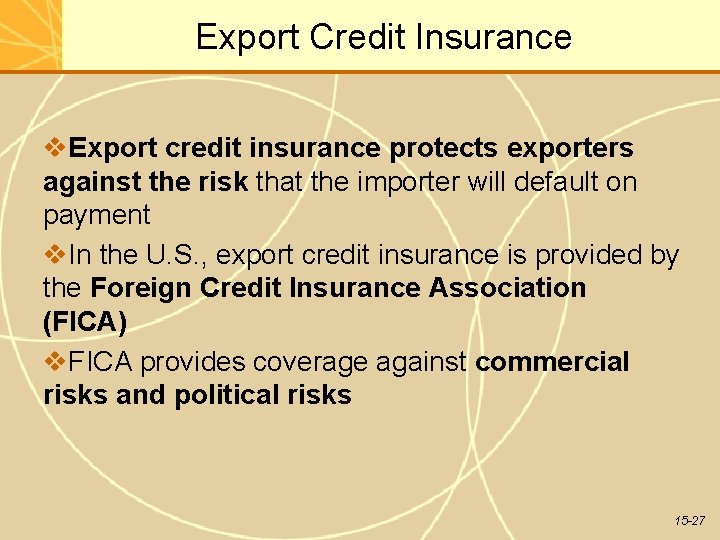 Export Credit Insurance Export credit insurance protects exporters against the risk that the importer