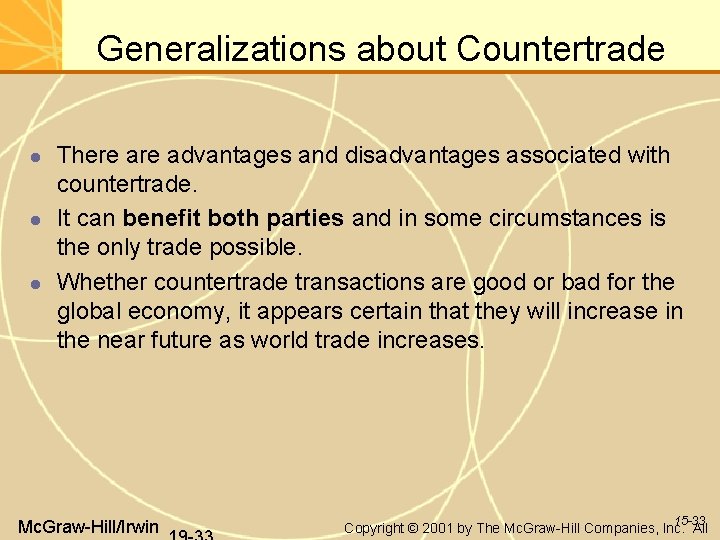 Generalizations about Countertrade There advantages and disadvantages associated with countertrade. It can benefit both