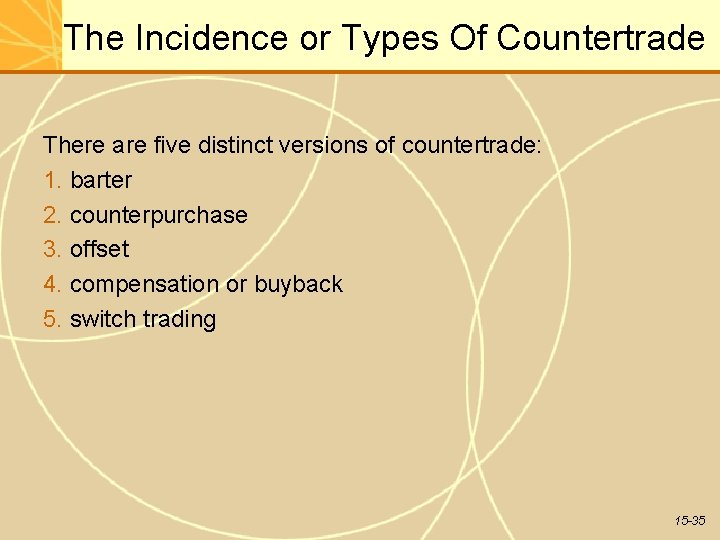 The Incidence or Types Of Countertrade There are five distinct versions of countertrade: 1.