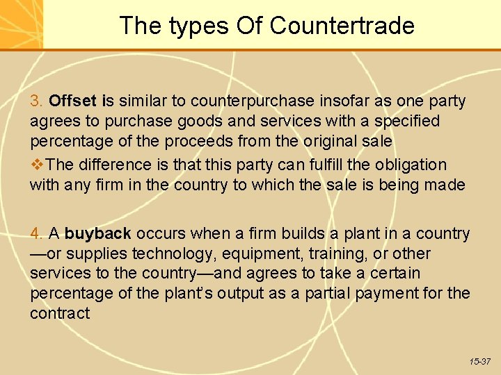 The types Of Countertrade 3. Offset is similar to counterpurchase insofar as one party