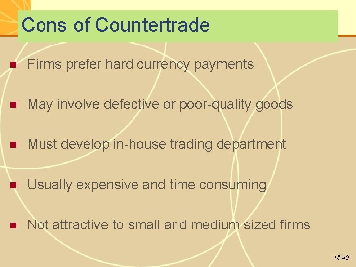 Cons of Countertrade Firms prefer hard currency payments May involve defective or poor-quality goods