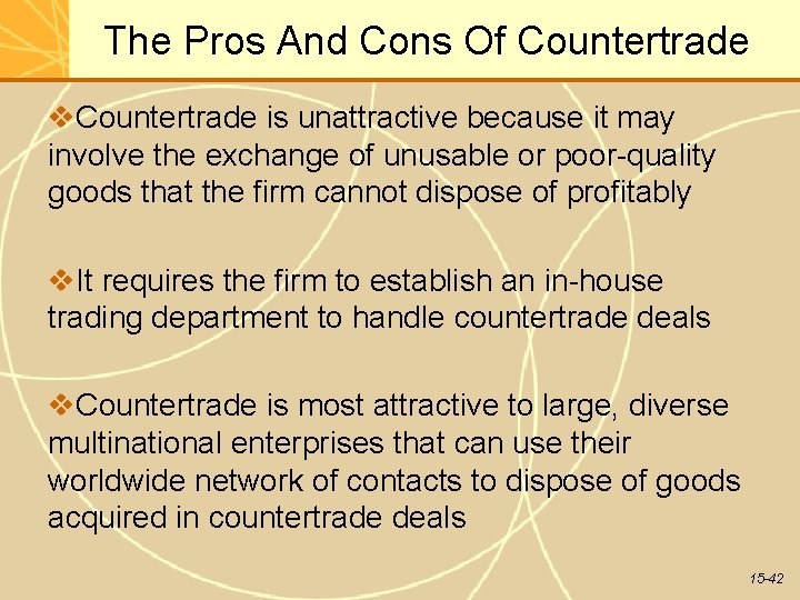 The Pros And Cons Of Countertrade is unattractive because it may involve the exchange