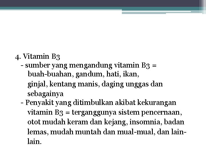 4. Vitamin B 3 - sumber yang mengandung vitamin B 3 = buah-buahan, gandum,