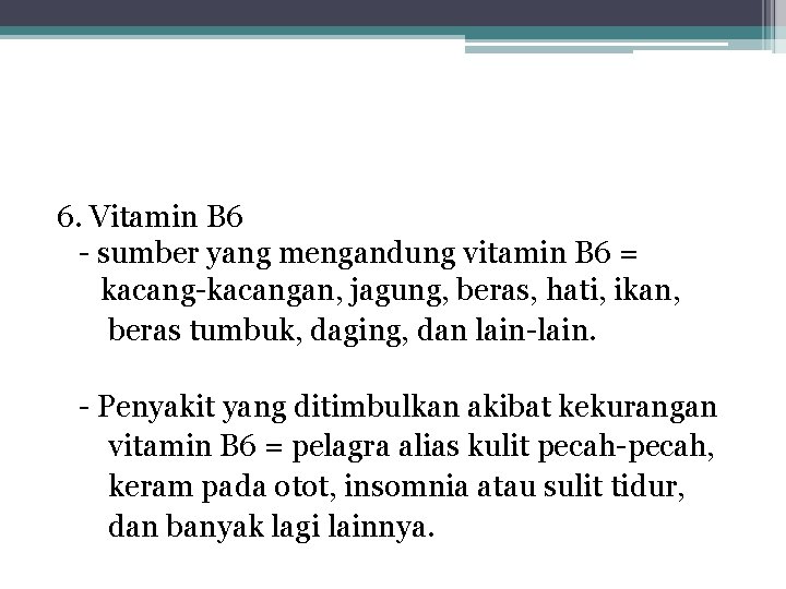 6. Vitamin B 6 - sumber yang mengandung vitamin B 6 = kacang-kacangan, jagung,