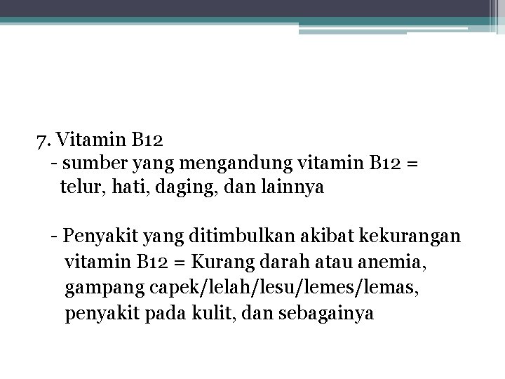 7. Vitamin B 12 - sumber yang mengandung vitamin B 12 = telur, hati,