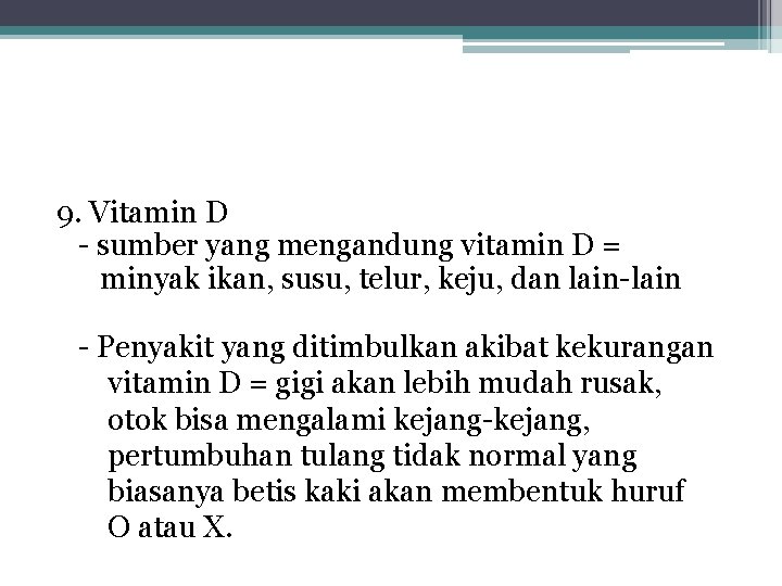 9. Vitamin D - sumber yang mengandung vitamin D = minyak ikan, susu, telur,