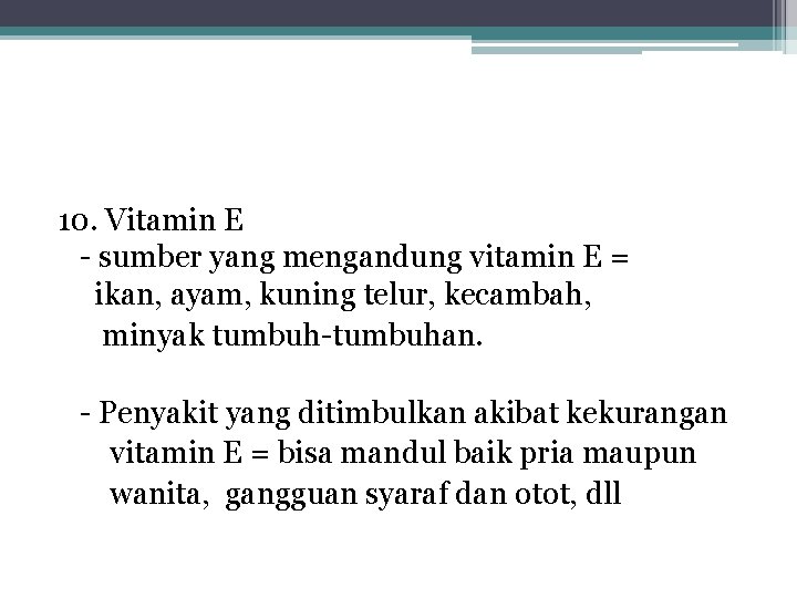 10. Vitamin E - sumber yang mengandung vitamin E = ikan, ayam, kuning telur,