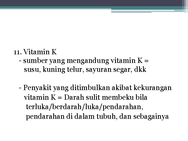 11. Vitamin K - sumber yang mengandung vitamin K = susu, kuning telur, sayuran