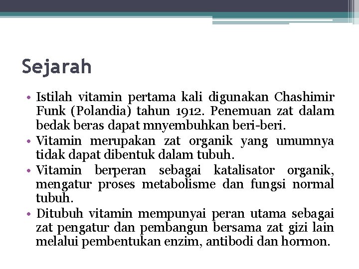 Sejarah • Istilah vitamin pertama kali digunakan Chashimir Funk (Polandia) tahun 1912. Penemuan zat