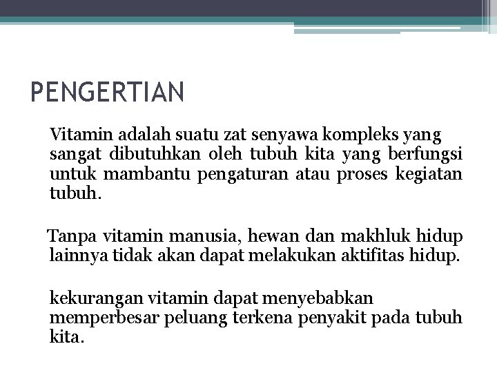 PENGERTIAN Vitamin adalah suatu zat senyawa kompleks yang sangat dibutuhkan oleh tubuh kita yang