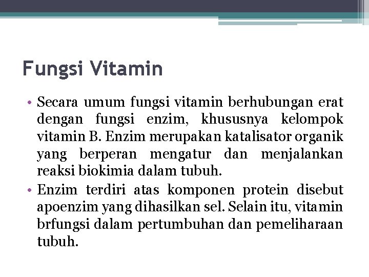 Fungsi Vitamin • Secara umum fungsi vitamin berhubungan erat dengan fungsi enzim, khususnya kelompok