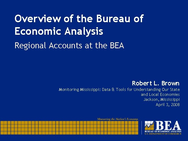 Overview of the Bureau of Economic Analysis Regional Accounts at the BEA Robert L.