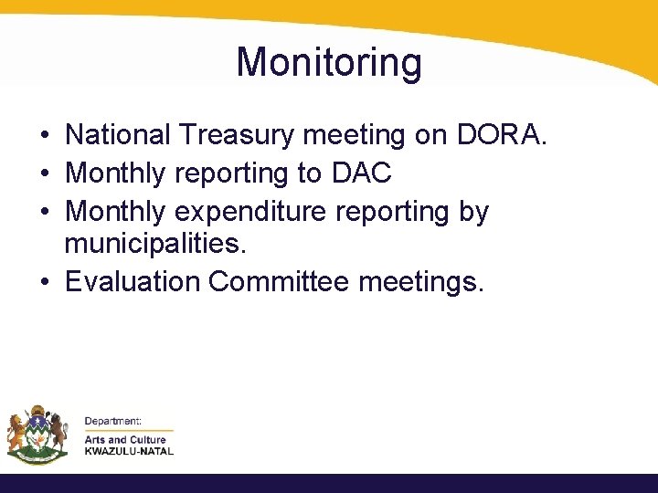 Monitoring • National Treasury meeting on DORA. • Monthly reporting to DAC • Monthly