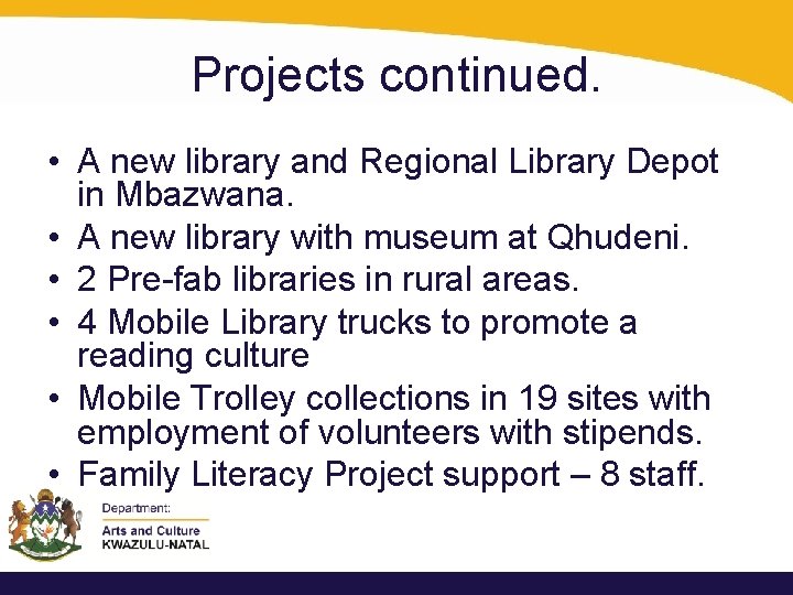 Projects continued. • A new library and Regional Library Depot in Mbazwana. • A