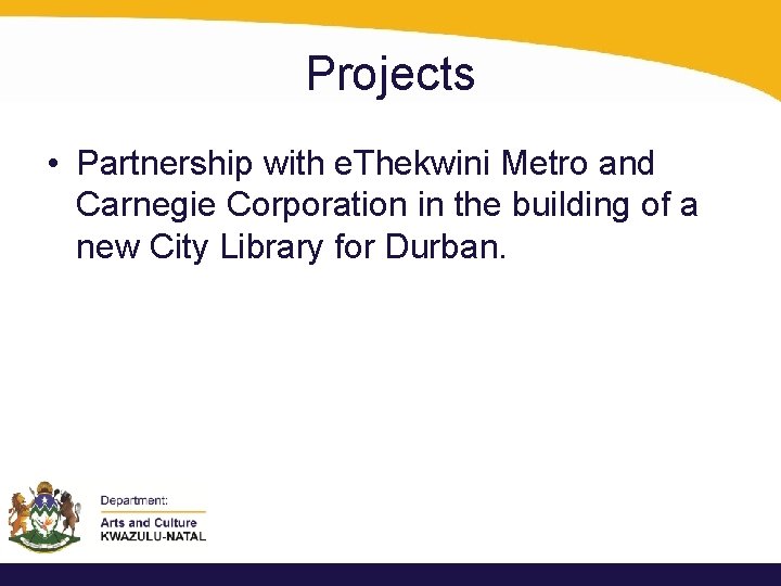 Projects • Partnership with e. Thekwini Metro and Carnegie Corporation in the building of