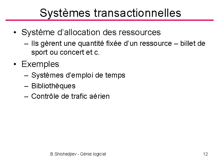 Systèmes transactionnelles • Système d’allocation des ressources – Ils gèrent une quantité fixée d’un