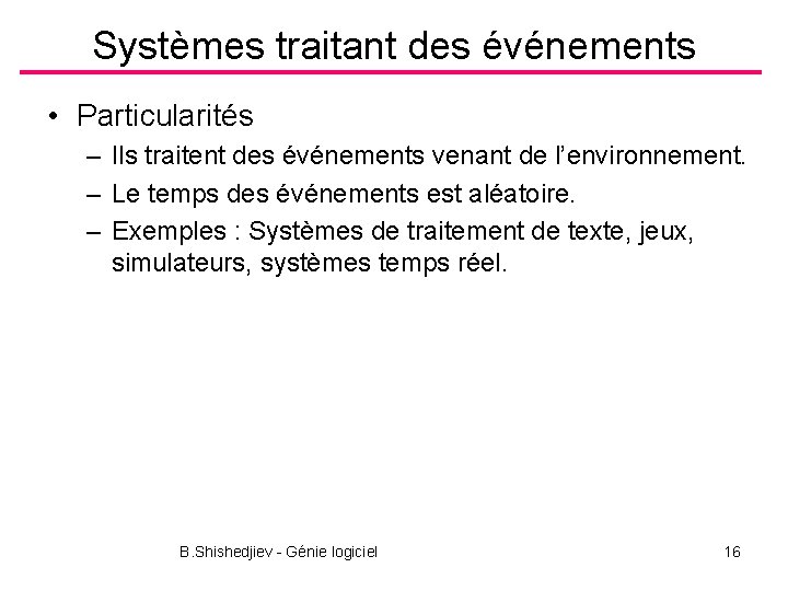 Systèmes traitant des événements • Particularités – Ils traitent des événements venant de l’environnement.