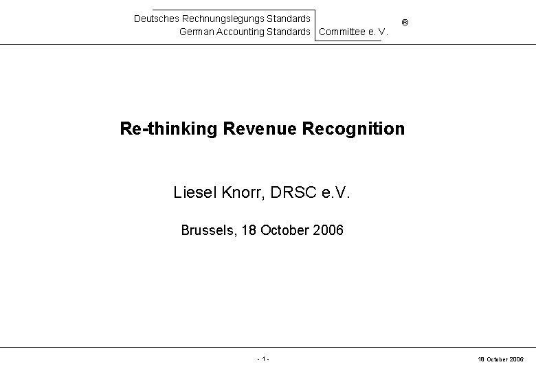 Deutsches Rechnungslegungs Standards German Accounting Standards Committee e. V. ® Re-thinking Revenue Recognition Liesel