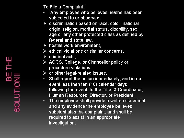 BE THE SOLUTION!! To File a Complaint: • Any employee who believes he/she has