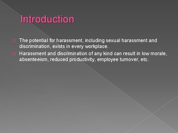 Introduction The potential for harassment, including sexual harassment and discrimination, exists in every workplace.