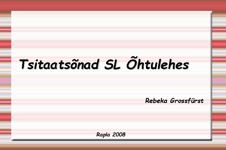 Tsitaatsõnad SL Õhtulehes Rebeka Grossfürst Rapla 2008 