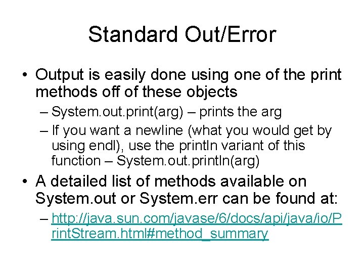 Standard Out/Error • Output is easily done using one of the print methods off