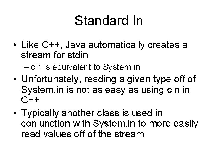 Standard In • Like C++, Java automatically creates a stream for stdin – cin