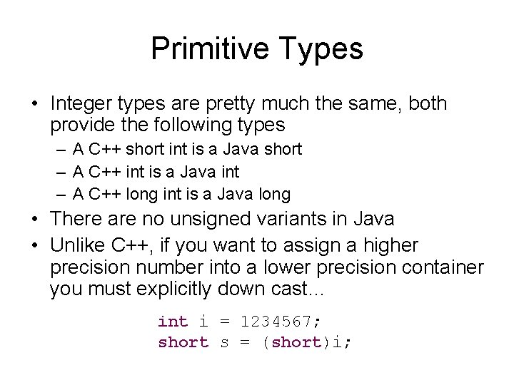 Primitive Types • Integer types are pretty much the same, both provide the following