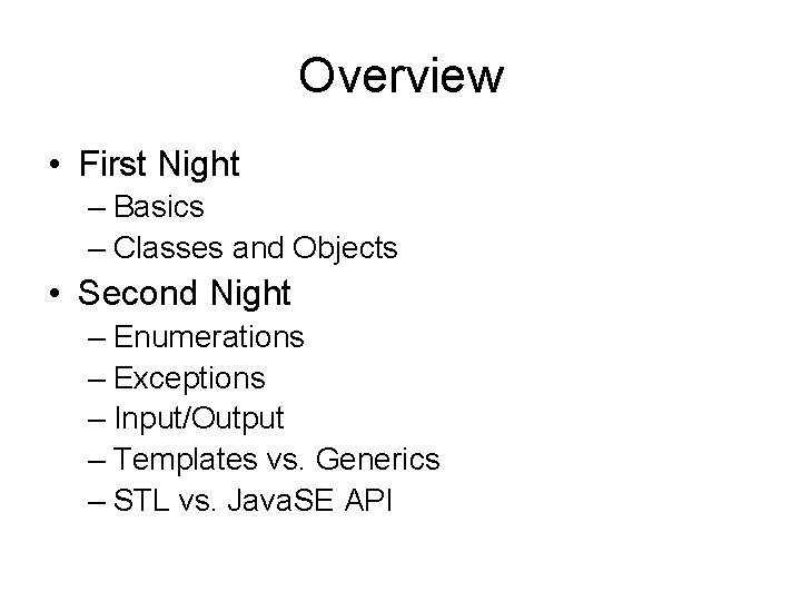 Overview • First Night – Basics – Classes and Objects • Second Night –