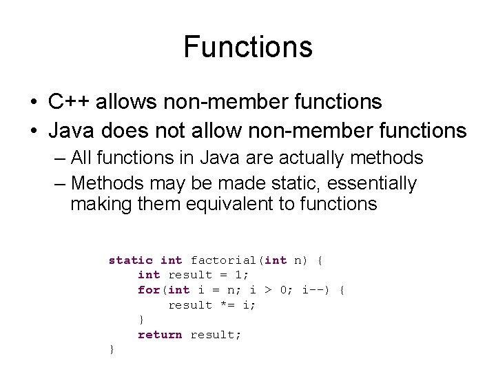 Functions • C++ allows non-member functions • Java does not allow non-member functions –