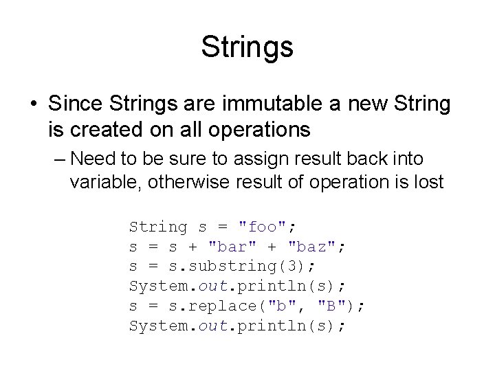 Strings • Since Strings are immutable a new String is created on all operations