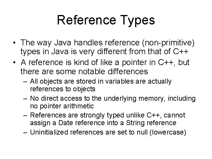 Reference Types • The way Java handles reference (non-primitive) types in Java is very