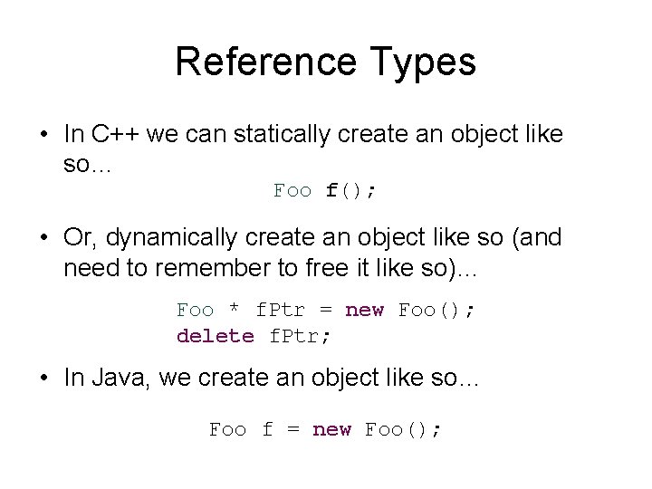 Reference Types • In C++ we can statically create an object like so… Foo